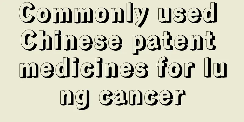 Commonly used Chinese patent medicines for lung cancer