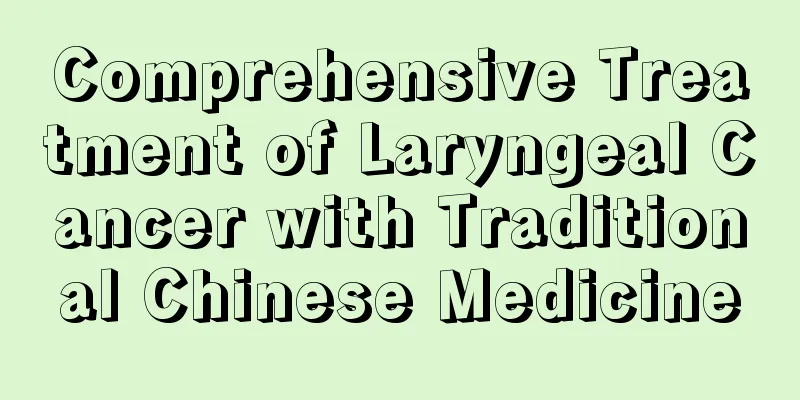 Comprehensive Treatment of Laryngeal Cancer with Traditional Chinese Medicine