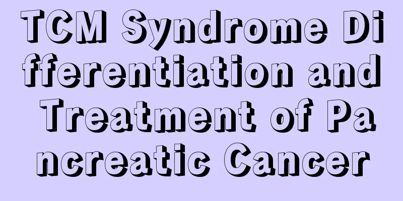 TCM Syndrome Differentiation and Treatment of Pancreatic Cancer