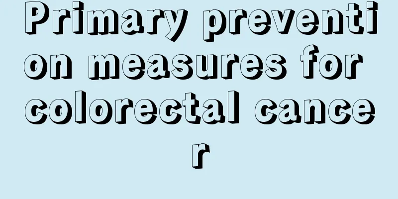 Primary prevention measures for colorectal cancer