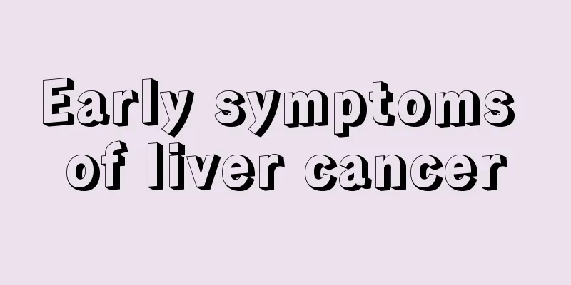 Early symptoms of liver cancer