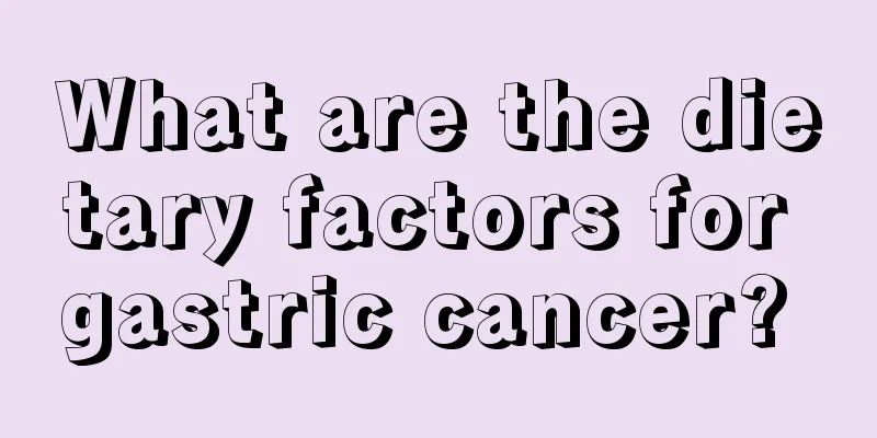 What are the dietary factors for gastric cancer? 