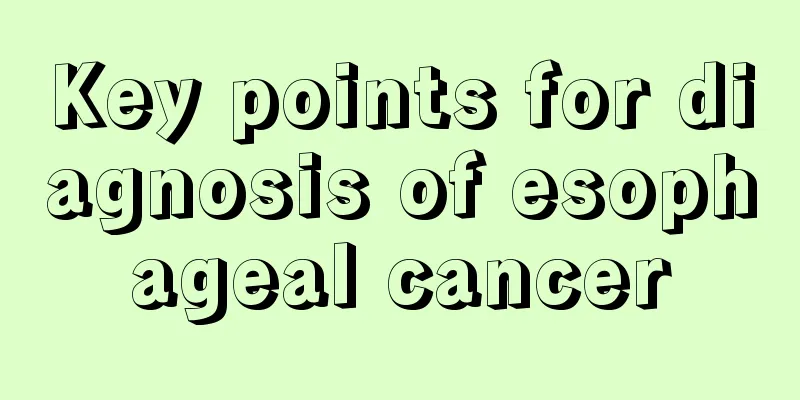 Key points for diagnosis of esophageal cancer