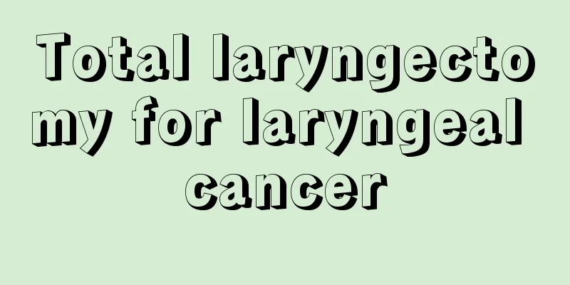 Total laryngectomy for laryngeal cancer