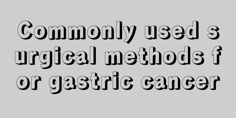 Commonly used surgical methods for gastric cancer