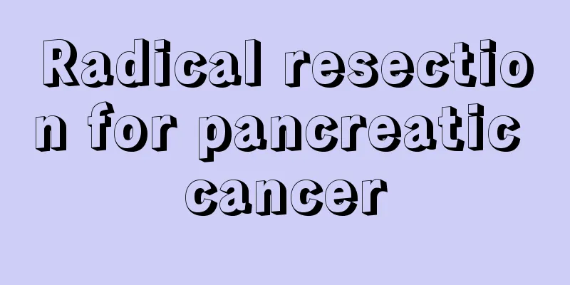 Radical resection for pancreatic cancer