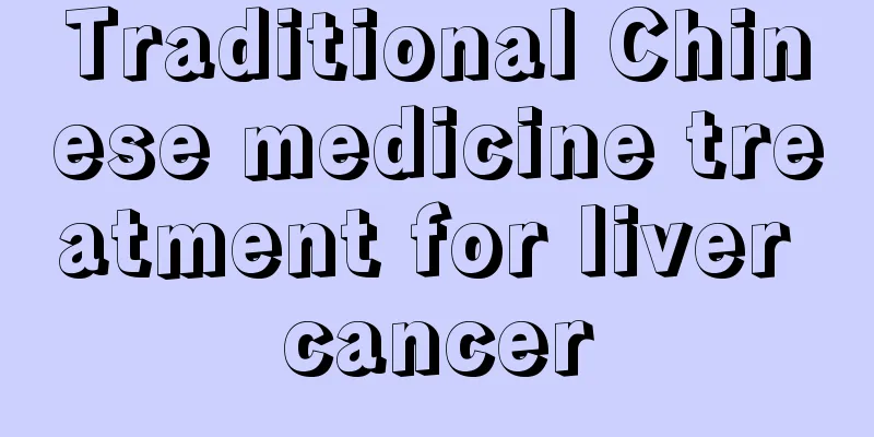 Traditional Chinese medicine treatment for liver cancer