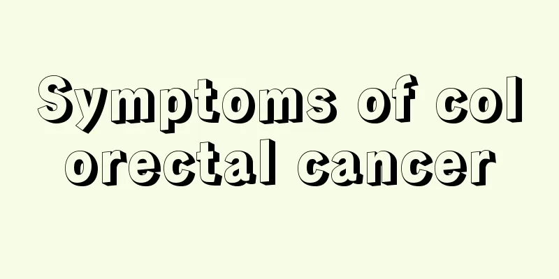 Symptoms of colorectal cancer