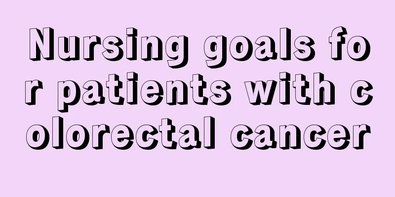 Nursing goals for patients with colorectal cancer