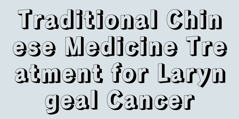 Traditional Chinese Medicine Treatment for Laryngeal Cancer