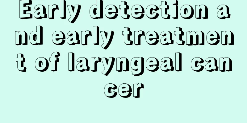 Early detection and early treatment of laryngeal cancer