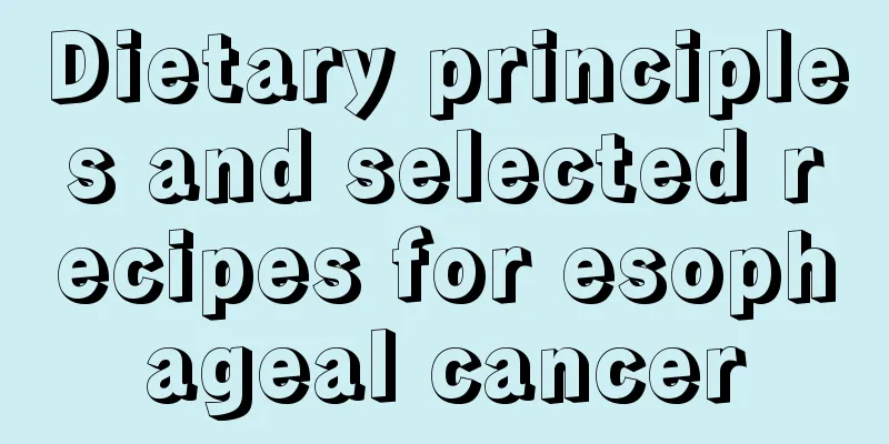 Dietary principles and selected recipes for esophageal cancer