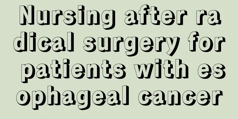 Nursing after radical surgery for patients with esophageal cancer