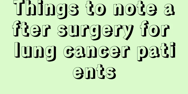 Things to note after surgery for lung cancer patients