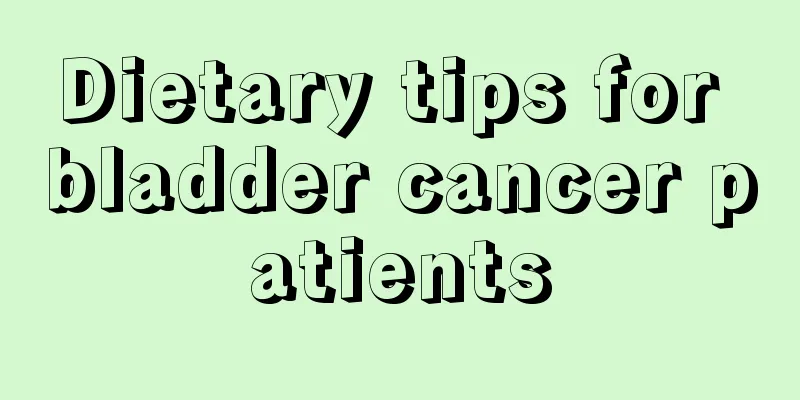 Dietary tips for bladder cancer patients