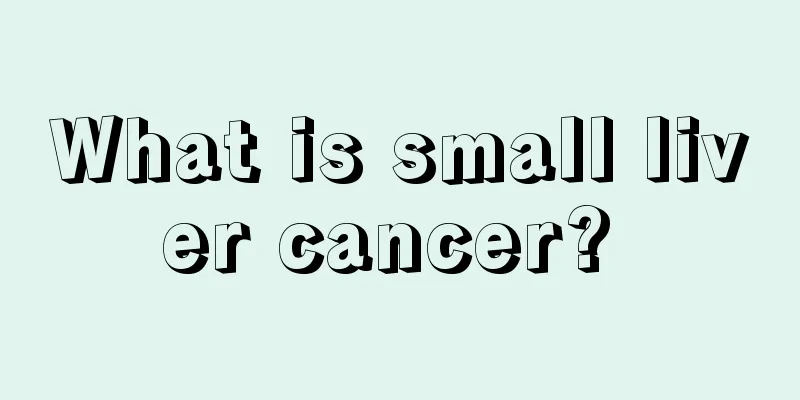 What is small liver cancer? 