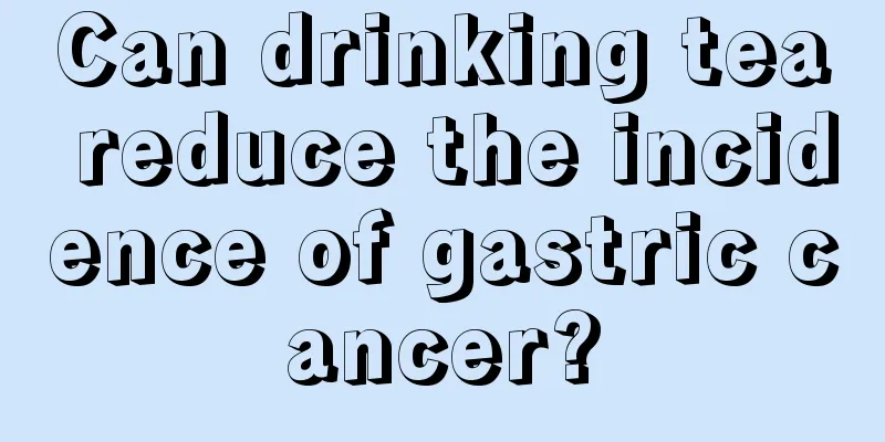 Can drinking tea reduce the incidence of gastric cancer?