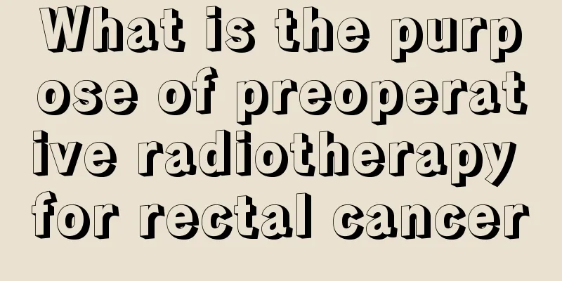 What is the purpose of preoperative radiotherapy for rectal cancer