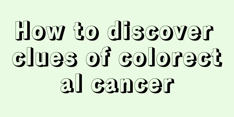 How to discover clues of colorectal cancer