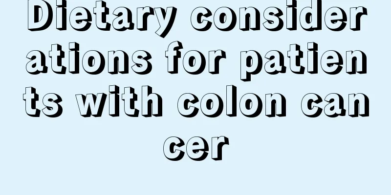 Dietary considerations for patients with colon cancer