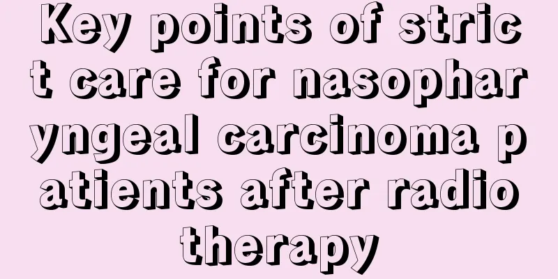 Key points of strict care for nasopharyngeal carcinoma patients after radiotherapy