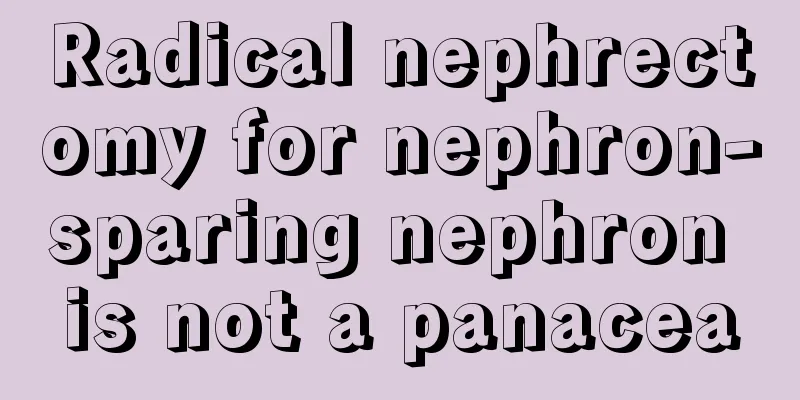 Radical nephrectomy for nephron-sparing nephron is not a panacea