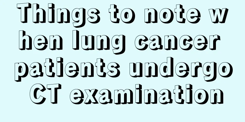 Things to note when lung cancer patients undergo CT examination