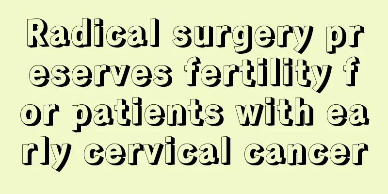 Radical surgery preserves fertility for patients with early cervical cancer