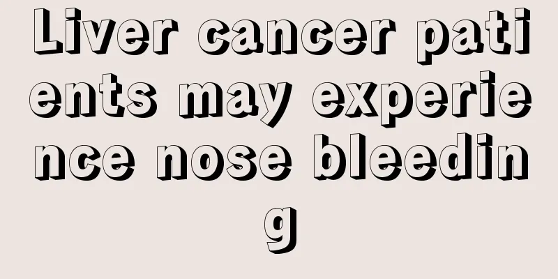 Liver cancer patients may experience nose bleeding