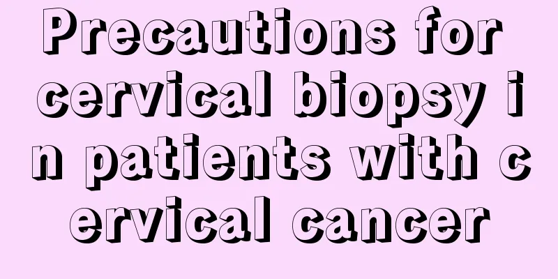 Precautions for cervical biopsy in patients with cervical cancer