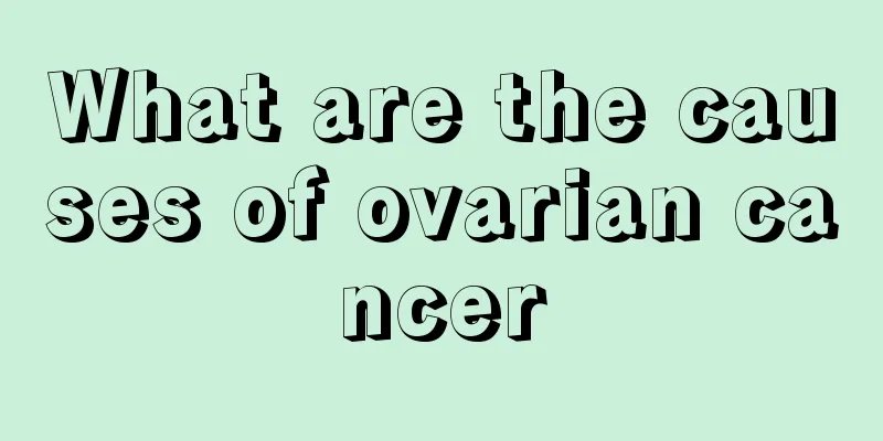 What are the causes of ovarian cancer