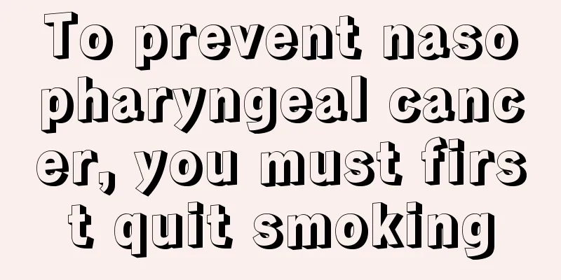 To prevent nasopharyngeal cancer, you must first quit smoking
