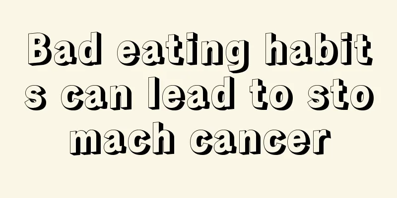 Bad eating habits can lead to stomach cancer