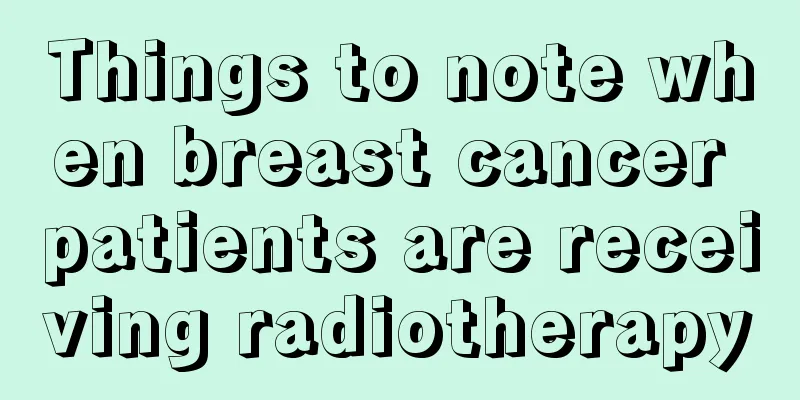 Things to note when breast cancer patients are receiving radiotherapy