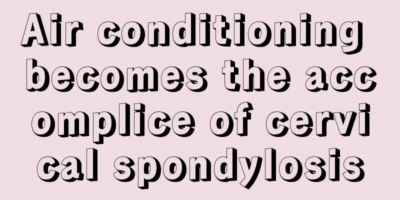 Air conditioning becomes the accomplice of cervical spondylosis