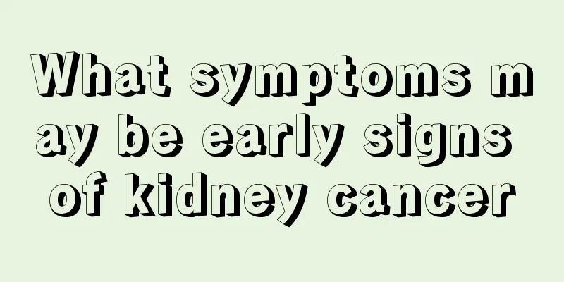 What symptoms may be early signs of kidney cancer