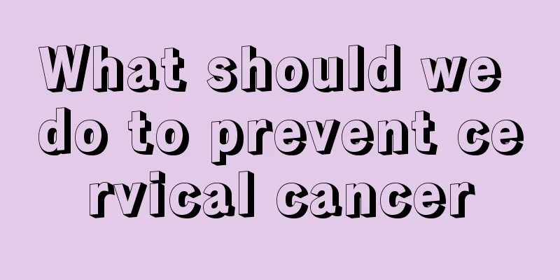 What should we do to prevent cervical cancer