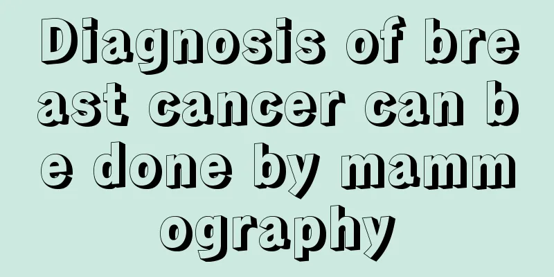 Diagnosis of breast cancer can be done by mammography