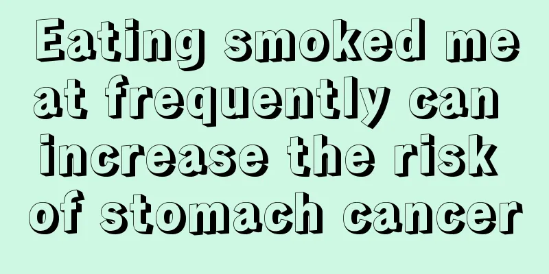 Eating smoked meat frequently can increase the risk of stomach cancer