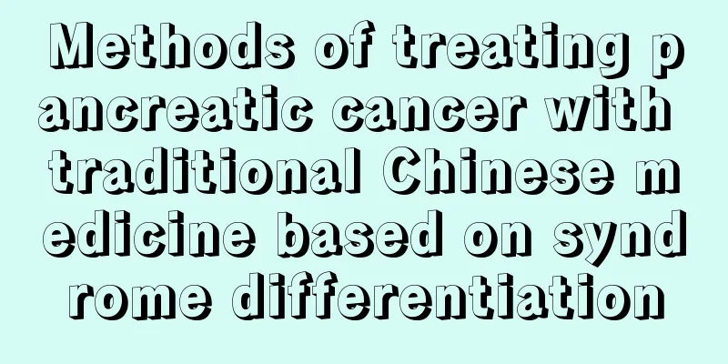 Methods of treating pancreatic cancer with traditional Chinese medicine based on syndrome differentiation