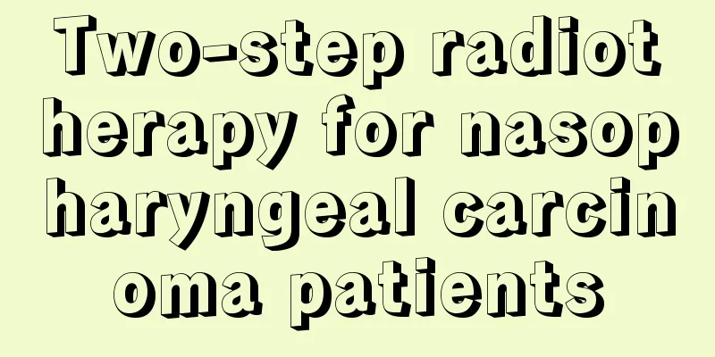 Two-step radiotherapy for nasopharyngeal carcinoma patients