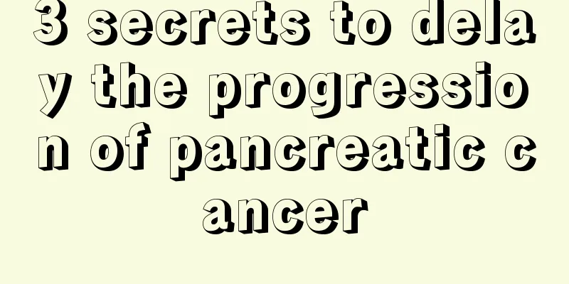3 secrets to delay the progression of pancreatic cancer