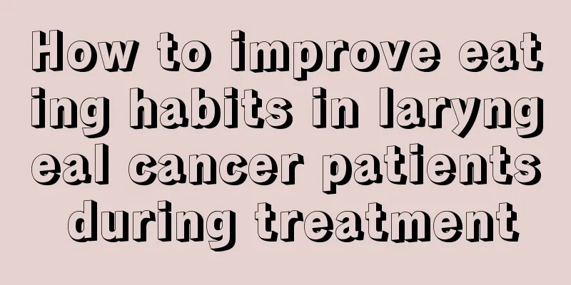How to improve eating habits in laryngeal cancer patients during treatment