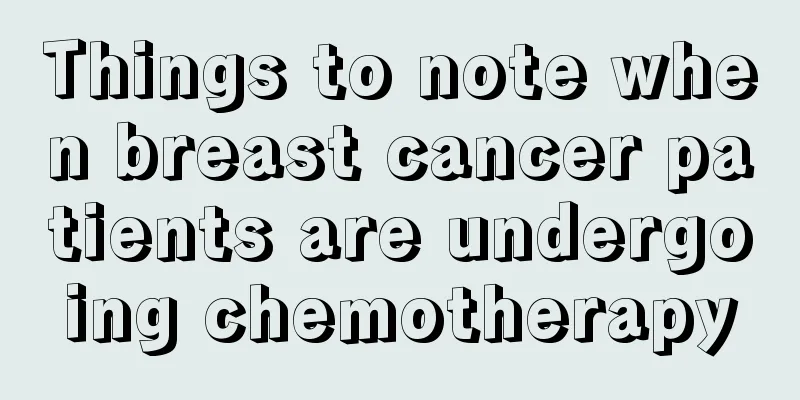 Things to note when breast cancer patients are undergoing chemotherapy