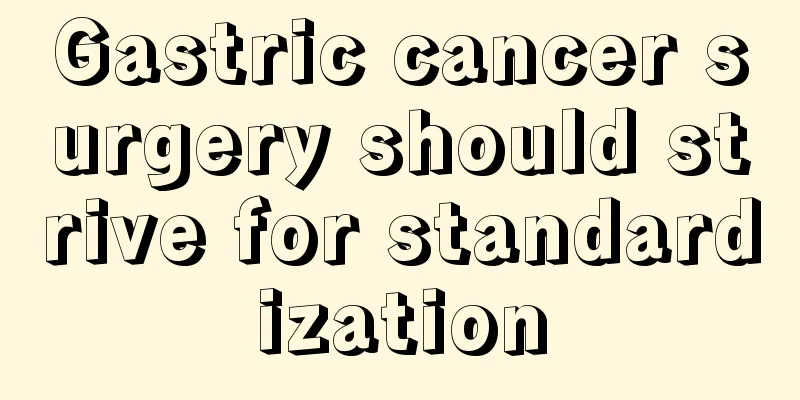 Gastric cancer surgery should strive for standardization