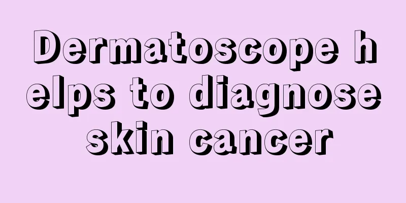 Dermatoscope helps to diagnose skin cancer