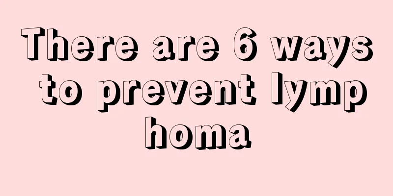 There are 6 ways to prevent lymphoma