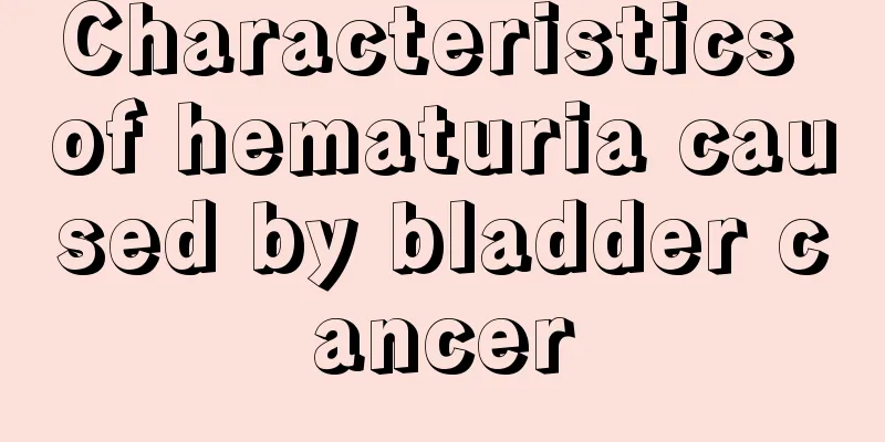 Characteristics of hematuria caused by bladder cancer