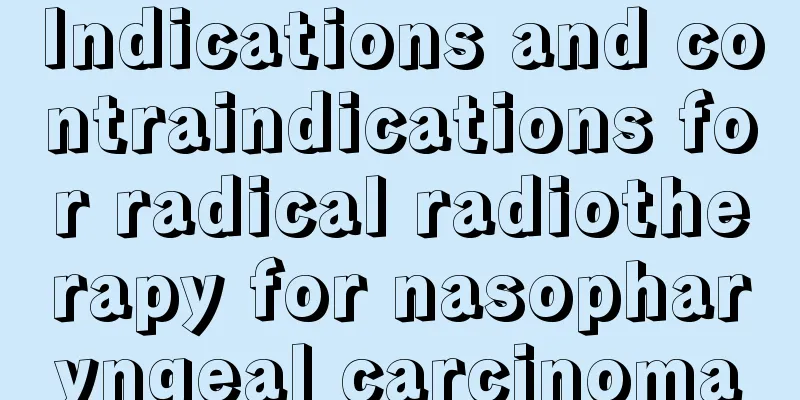 Indications and contraindications for radical radiotherapy for nasopharyngeal carcinoma