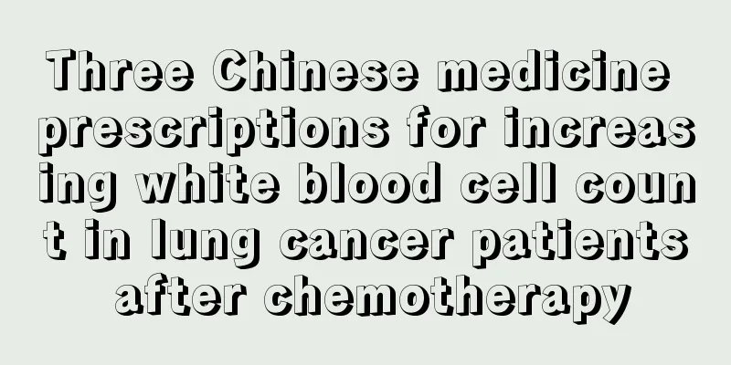 Three Chinese medicine prescriptions for increasing white blood cell count in lung cancer patients after chemotherapy